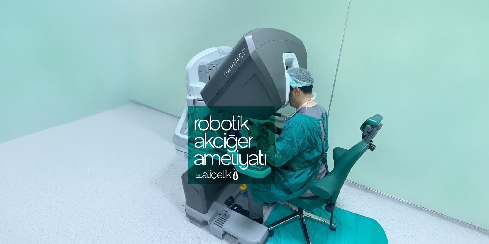 da Vinci Robotik Cerrahi Sistemi ile Akciğer Ameliyatı